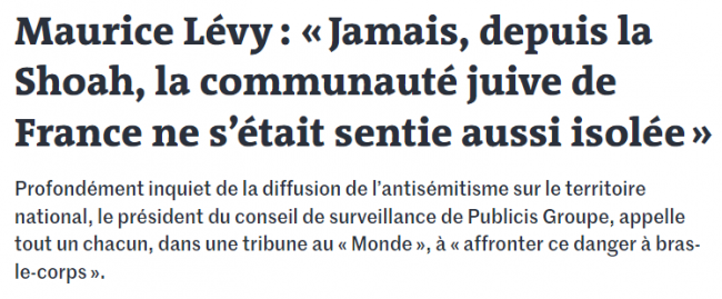 Extrait du journal <a href="https://www.lemonde.fr/idees/article/2023/11/08/maurice-levy-jamais-depuis-la-shoah-la-communaute-juive-de-france-ne-s-etait-sentie-aussi-isolee_6198923_3232.html" target="_blank"><i>Le Monde</i></a>