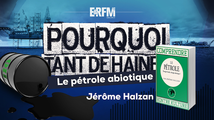 Pourquoi tant de haine ? #64 – Le pétrole abiotique, avec Jérôme Halzan