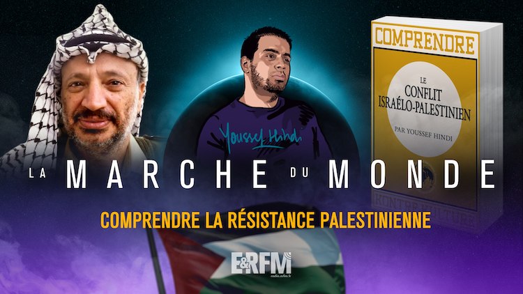 La Marche du monde #18 – Comprendre la résistance palestinienne