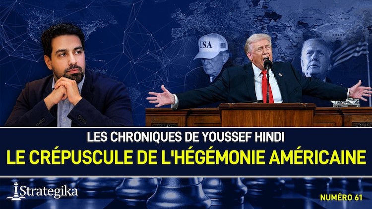 Les Chroniques de Youssef Hindi #61 – Le crépuscule de l'hégémonie américaine