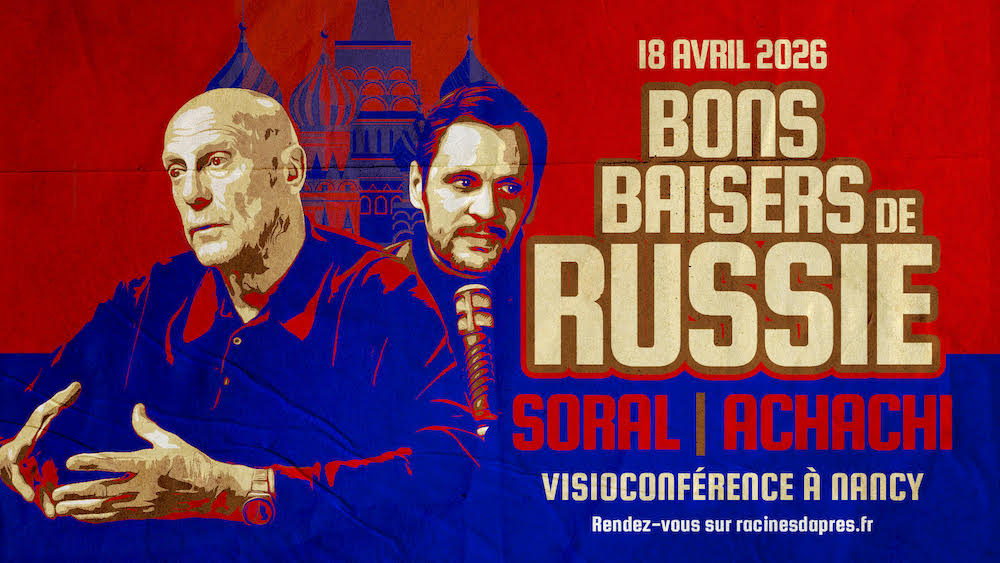 Bons baisers de Russie – Visioconférence d'Alain Soral et Rachid Achachi à Nancy