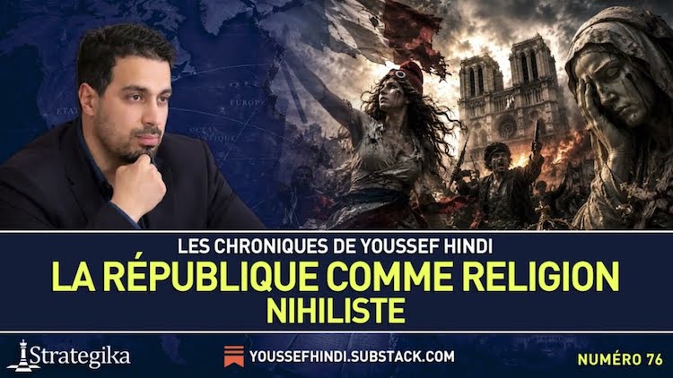 Les Chroniques de Youssef Hindi #76 – Pourquoi la République détruit la France ?
