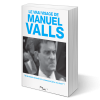 Le Vrai visage de Manuel Valls